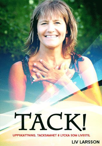 Cover for Liv Larsson · Tack! : uppskattning, tacksamhet och lycka som livsstil (Bound Book) (2011)