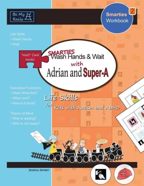 SMARTIES Wash Hands & Wait with Adrian and Super-A: Life Skills for Kids with Autism and ADHD - Jessica Jensen - Kirjat - Be My Rails Publishing - 9789198152258 - sunnuntai 28. helmikuuta 2021