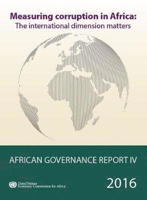 Cover for United Nations: Economic Commission for Africa · African Governance Report IV: Measuring Corruption in Africa - The International Dimension Matters (Paperback Book) (2016)