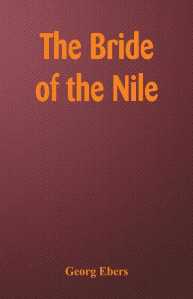 The Bride of the Nile - Georg Ebers - Books - Alpha Edition - 9789352972258 - July 14, 2018