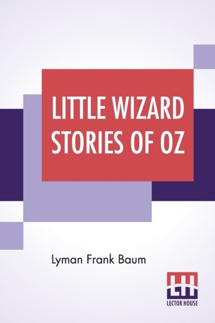 Little Wizard Stories Of Oz - Lyman Frank Baum - Books - Lector House - 9789353425258 - June 24, 2019