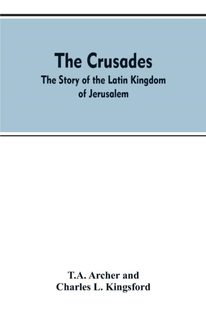 The Crusades - T A Archer - Books - Alpha Edition - 9789353607258 - April 10, 2019