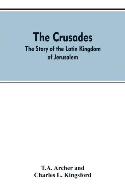 The Crusades - T A Archer - Bøger - Alpha Edition - 9789353607258 - 10. april 2019