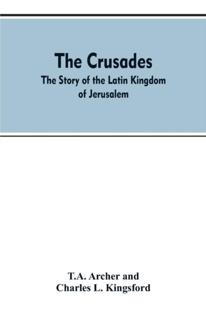 The Crusades - T A Archer - Bücher - Alpha Edition - 9789353607258 - 10. April 2019