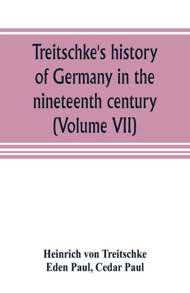 Cover for Heinrich Von Treitschke · Treitschke's history of Germany in the nineteenth century (Volume VII) (Pocketbok) (2019)