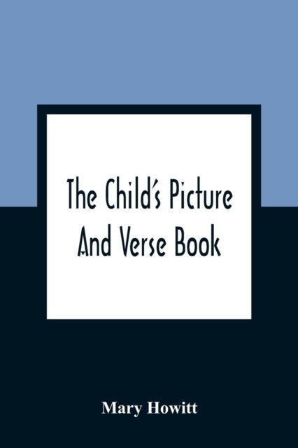 The Child'S Picture And Verse Book - Mary Howitt - Kirjat - Alpha Edition - 9789354361258 - maanantai 11. tammikuuta 2021