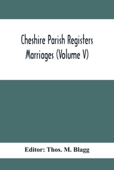 Cover for Thos M Blagg · Cheshire Parish Registers. Marriages (Volume V) (Paperback Book) (2020)