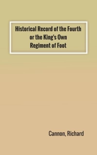 Cover for Richard Cannon · Historical Record of the Fourth, or the King's Own, Regiment of Foot (Hardcover Book) (2022)