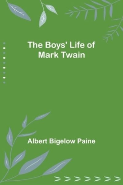 The Boys' Life of Mark Twain - Albert Bigelow Paine - Books - Alpha Edition - 9789355898258 - January 18, 2022