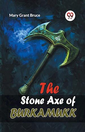 Cover for Mary Grant Bruce · The Stone Axe of Burkamukk (Taschenbuch) (2024)