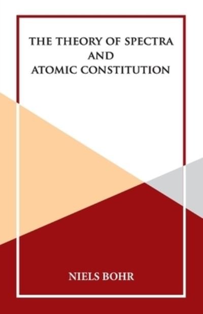The Theory of Spectra and Atomic Constitution - Niels Bohr - Books - Hawk Press - 9789393971258 - June 8, 1985