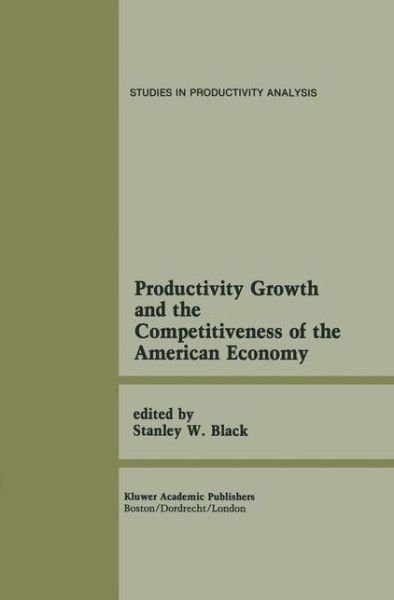 Stanley W Black · Productivity Growth and the Competitiveness of the American Economy: A Carolina Public Policy Conference Volume - Studies in Productivity Analysis (Paperback Bog) [Softcover reprint of the original 1st ed. 1989 edition] (2011)
