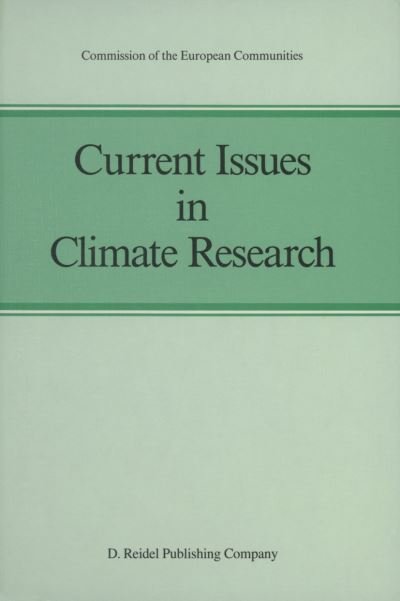 Anver Ghazi · Current Issues in Climate Research: Proceedings of the EC Climatology Programme Symposium, Sophia Antipolis, France, 2-5 October 1984 (Paperback Book) [Softcover reprint of the original 1st ed. 1986 edition] (2013)