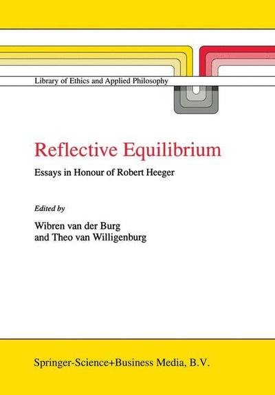Cover for Wibren van der Burg · Reflective Equilibrium: Essays in Honour of Robert Heeger - Library of Ethics and Applied Philosophy (Pocketbok) [Softcover reprint of the original 1st ed. 1998 edition] (2013)