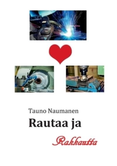 Cover for Tauno Naumanen · Rautaa ja Rakkautta: Romaani (Paperback Book) (2021)