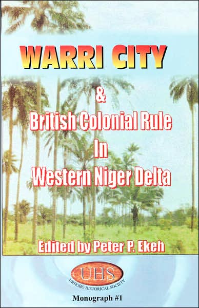 Cover for Peter P Ekeh · Warri City and British Colonial Rule in Western Niger Delta (Paperback Book) (1996)