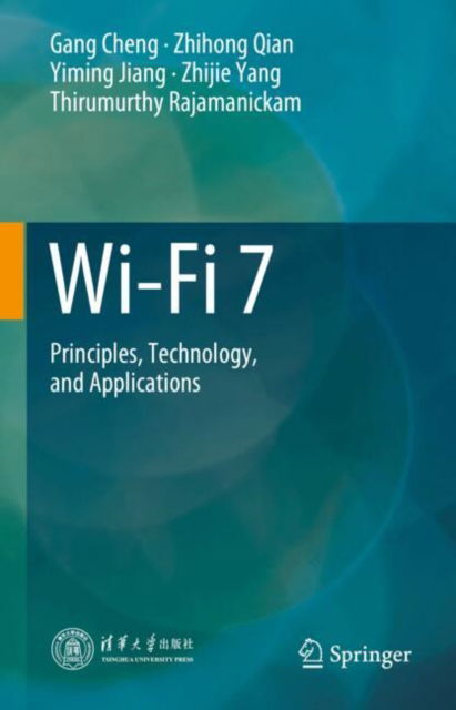 Wi-Fi 7: Principles, Technology, and Applications - Gang Cheng - Bøger - Springer Verlag, Singapore - 9789819790258 - 20. januar 2025