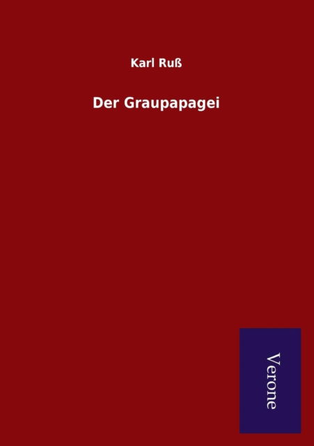 Der Graupapagei - Karl Russ - Böcker - Salzwasser-Verlag Gmbh - 9789925000258 - 3 april 2015