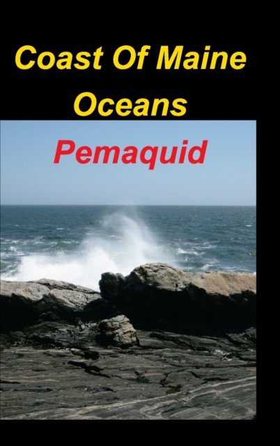 Cover for Mary Taylor · Coast Of Maine Oceans Pemaquid: Maine Oceans Views Land Rocks WavesSeas (Hardcover Book) (2022)