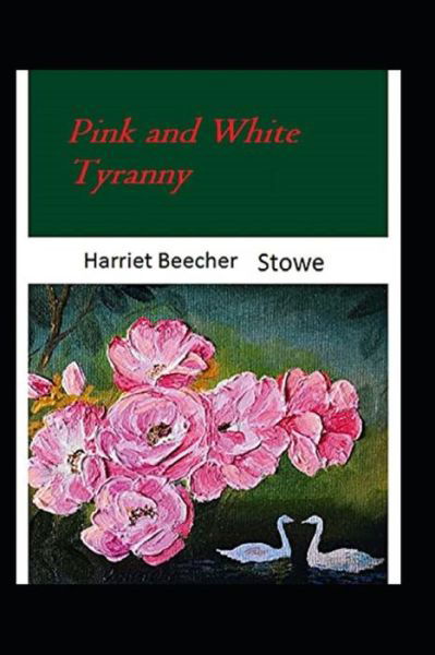 Cover for Harriet Beecher Stowe · Pink and White Tyranny illustrated edition (Taschenbuch) (2021)