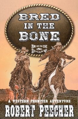 Bred in the Bone: A Western Frontier Adventure - Robert Peecher - Books - Independently Published - 9798470801258 - September 4, 2021