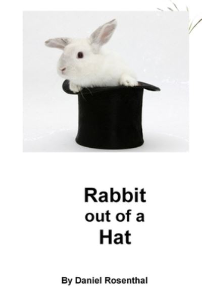 Rabbit out of A Hat - Daniel Rosenthal - Livros - Independently Published - 9798520205258 - 13 de junho de 2021