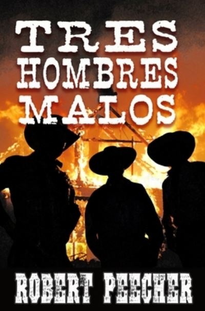 Cover for Robert Peecher · Tres Hombres Malos: A Western Frontier Adventure (Paperback Book) (2021)