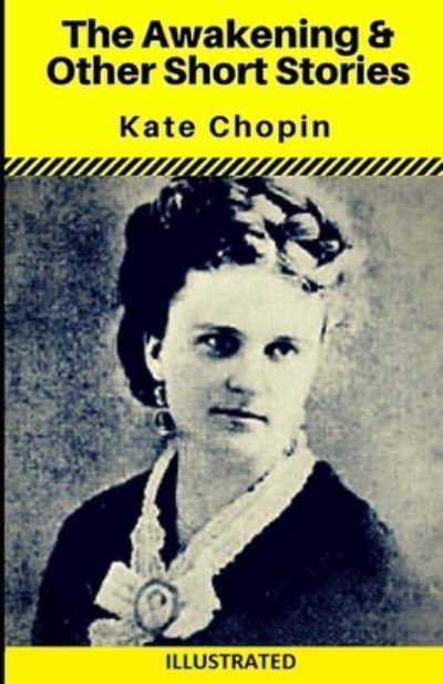 Cover for Kate Chopin · The Awakening &amp; Other Short Stories Illustrated (Paperback Book) (2020)