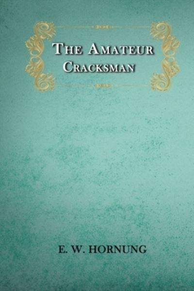 The Amateur Cracksman - E W Hornung - Books - Independently Published - 9798598710258 - January 22, 2021