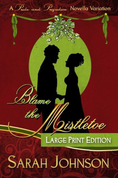Blame the Mistletoe - Sarah Johnson - Bøger - Independently Published - 9798606956258 - 31. januar 2020
