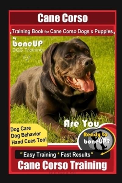 Cover for Karen Douglas Kane · Cane Corso Training Book for Cane Corso Dogs &amp; Puppies By BoneUP DOG Training, Dog Care, Dog Behavior, Hand Cues Too! Are You Ready to Bone Up? Easy Training * Fast Results, Cane Corso Training (Paperback Bog) (2020)