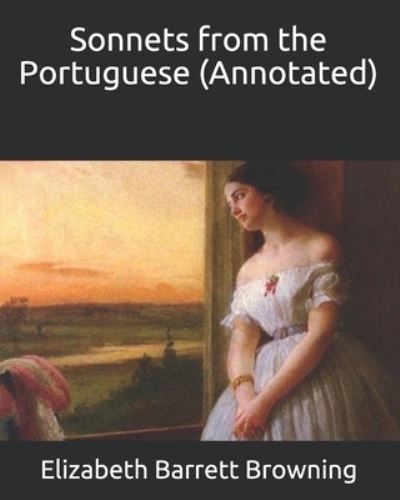 Sonnets from the Portuguese (Annotated) - Elizabeth Barrett Browning - Książki - Independently Published - 9798696100258 - 10 października 2020