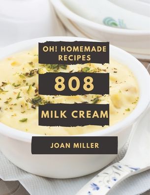 Cover for Joan Miller · Oh! 808 Homemade Milk Cream Recipes (Paperback Book) (2020)