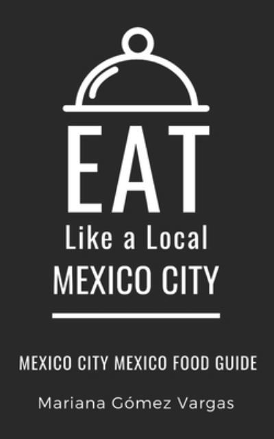 Cover for Eat Like A Local · Eat Like a Local- Mexico City (Paperback Bog) (2021)