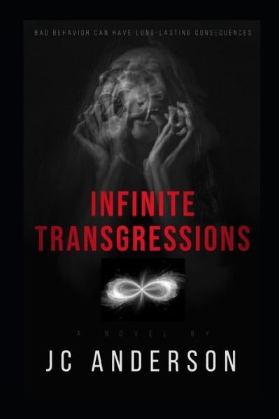 Infinite Transgressions: Bad Behavior Can Have Long-Lasting Consequences - Infinite - Jc Anderson - Bøger - Independently Published - 9798707204258 - 10. februar 2021