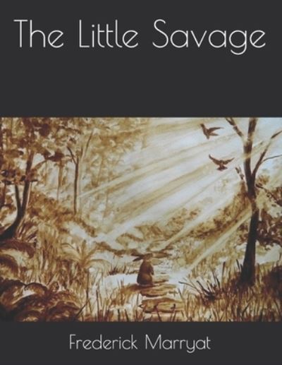 The Little Savage - Frederick Marryat - Książki - Independently Published - 9798714486258 - 28 marca 2021