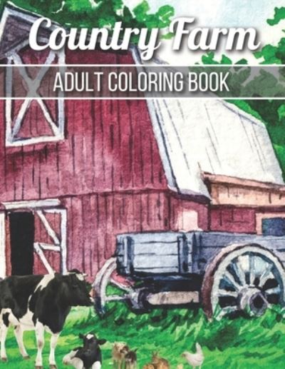 Cover for Robert Jackson · Country Farm Adult Coloring Book: An Adult Coloring Book with Charming Country Life, Playful Animals, Beautiful Flowers, and Nature Scenes for Relaxation (Paperback Book) (2021)