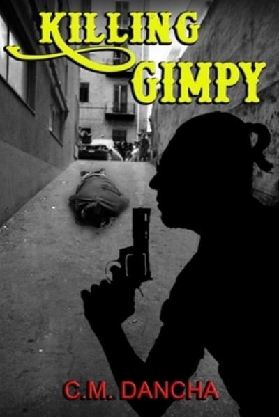 Cover for C M Dancha · Killing Gimpy (Paperback Bog) (2021)