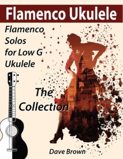 Cover for Dave Brown · Flamenco Ukulele: The Collection - Flamenco Ukulele Solos (Paperback Book) (2021)