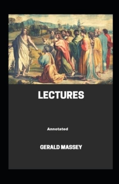 Gerald Massey's Lectures Annotated - Gerald Massey - Książki - Independently Published - 9798747028258 - 1 maja 2021