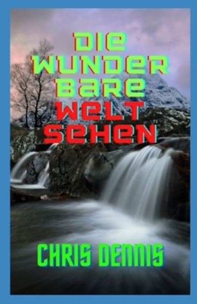 Cover for Chris Dennis · Die wunderbare Welt sehen (Paperback Book) (2022)