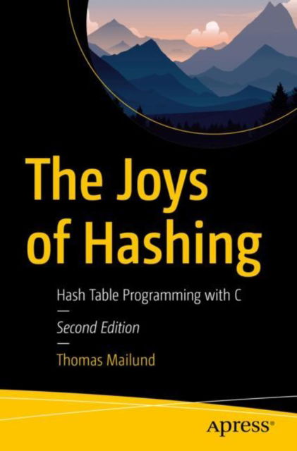 Cover for Thomas Mailund · The Joys of Hashing: Hash Table Programming with C (Paperback Book) [Second edition] (2024)