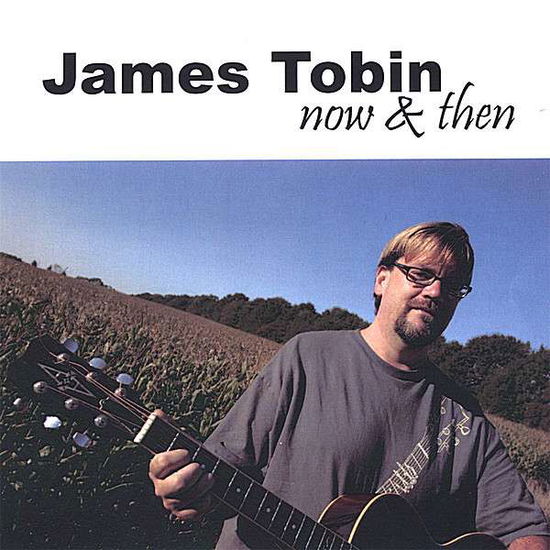 Cover for James Tobin · Now &amp; then (CD) (2007)