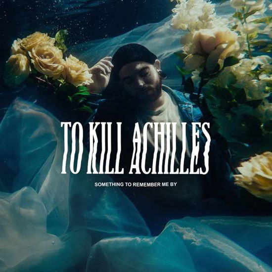 Something to Remember Me by - To Kill Achilles - Musique - ARISING EMPIRE - 4056813225259 - 19 février 2021