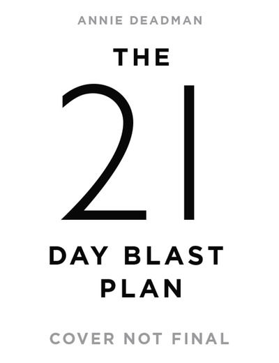Cover for Annie Deadman · The 21 Day Blast Plan: Lose Weight, Lose Inches, Gain Strength and Reboot Your Body (Paperback Book) (2018)