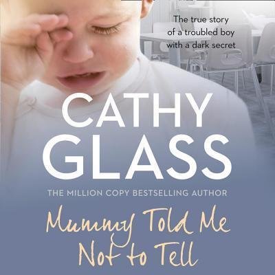 Cover for Cathy Glass · Mummy Told Me Not to Tell : The true story of a troubled boy with a dark secret (MP3-CD) (2019)