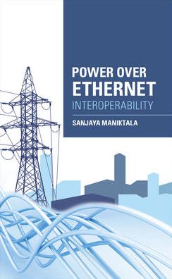 Cover for Sanjaya Maniktala · Power Over Ethernet Interoperability Guide (Hardcover Book) [Ed edition] (2013)