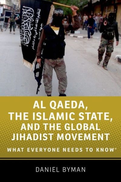Cover for Byman, Daniel (Professor of Security Studies, Professor of Security Studies, Georgetown University School of Foreign Service) · Al Qaeda, the Islamic State, and the Global Jihadist Movement: What Everyone Needs to Know® - What Everyone Needs To Know® (Hardcover Book) (2015)