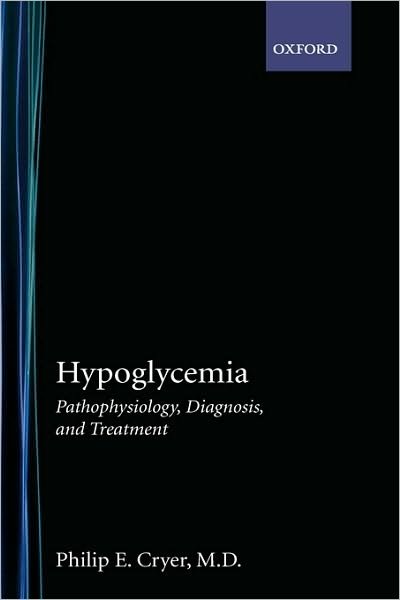 Cover for Cryer, Philip E. (Professor of Endocrinology and Metabolism, and Director, General Clinical Research Center, Professor of Endocrinology and Metabolism, and Director, General Clinical Research Center, Washington University School of Medicine, USA) · Hypoglycemia: Pathophysiology, Diagnosis, and Treatment (Hardcover bog) (1997)