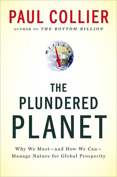 The Plundered Planet: Why We Must--and How We Can--manage Nature for Global Prosperity - Paul Collier - Books - Oxford University Press - 9780195395259 - May 11, 2010